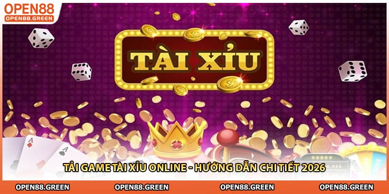 Tải Game Tài Xỉu Online - Hướng Dẫn Chi Tiết 2026