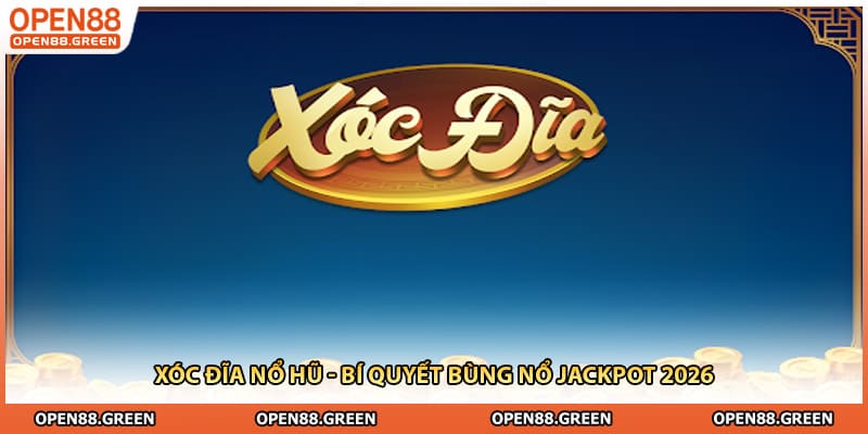 Xóc Đĩa Nổ Hũ - Bí Quyết Bùng Nổ Jackpot 2026
